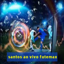 santos ao vivo futemax